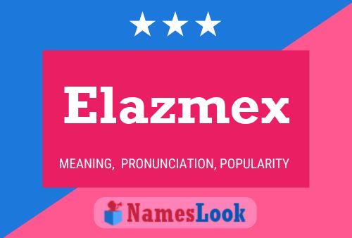 Elazmex Namensposter