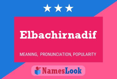 Elbachirnadif Namensposter