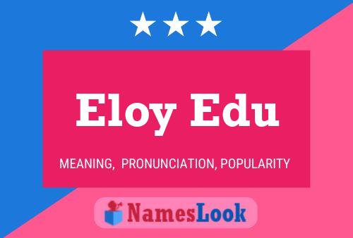 Eloy Edu Namensposter