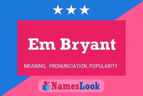 Em Bryant Namensposter