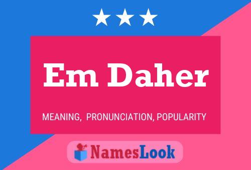 Em Daher Namensposter