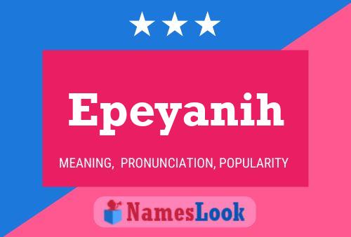 Epeyanih Namensposter