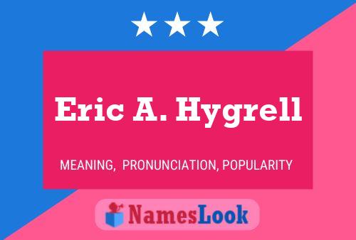 Eric A. Hygrell Namensposter