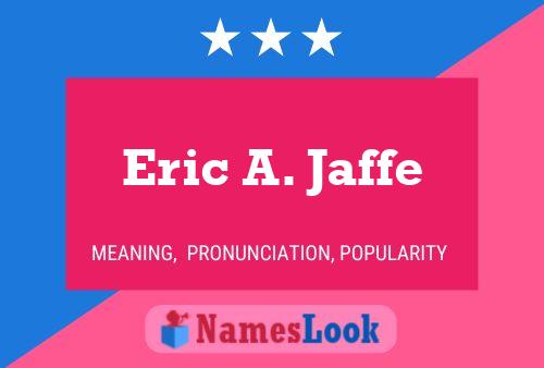 Eric A. Jaffe Namensposter