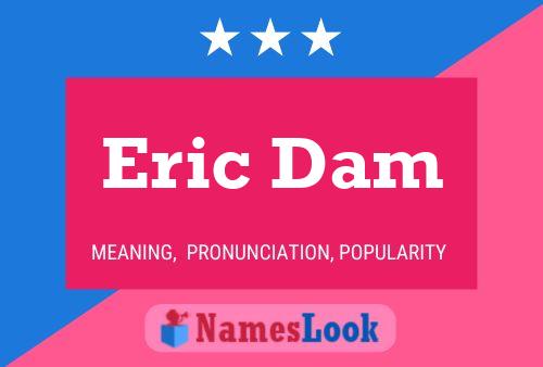 Eric Dam Namensposter