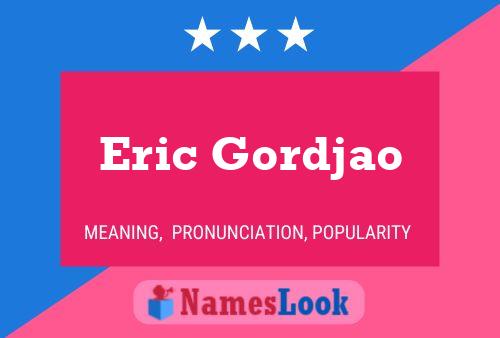 Eric Gordjao Namensposter