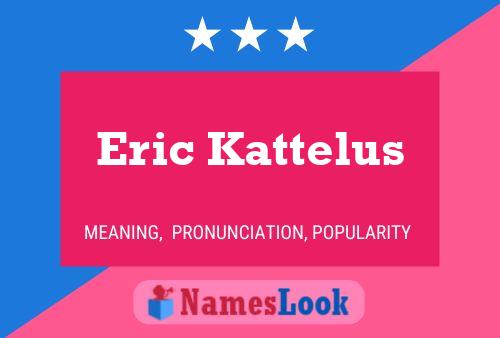 Eric Kattelus Namensposter