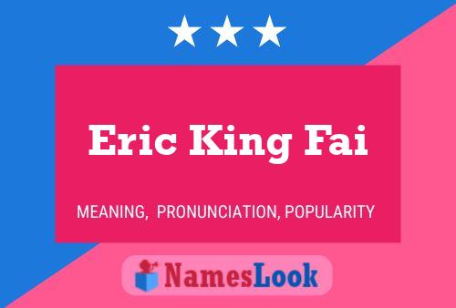 Eric King Fai Namensposter