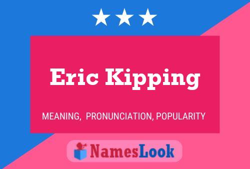 Eric Kipping Namensposter