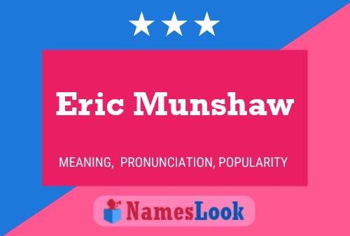 Eric Munshaw Namensposter