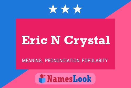 Eric N Crystal Namensposter