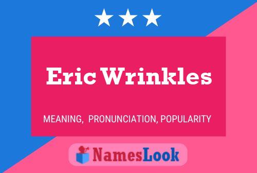 Eric Wrinkles Namensposter