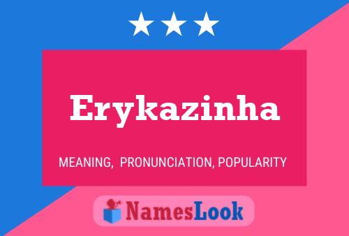 Erykazinha Namensposter