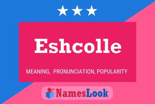 Eshcolle Namensposter