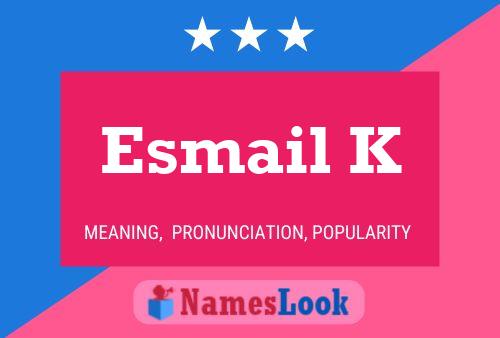 Esmail K Namensposter