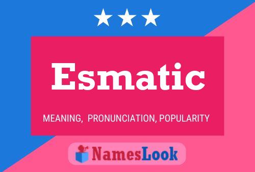 Esmatic Namensposter