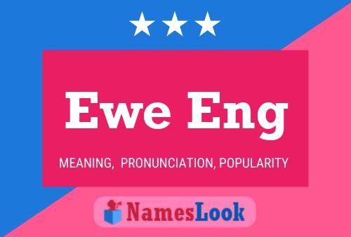 Ewe Eng Namensposter