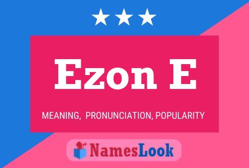 Ezon E Namensposter