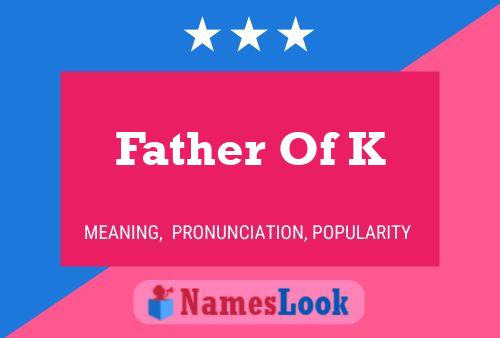 Father Of K Namensposter