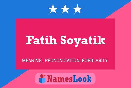 Fatih Soyatik Namensposter