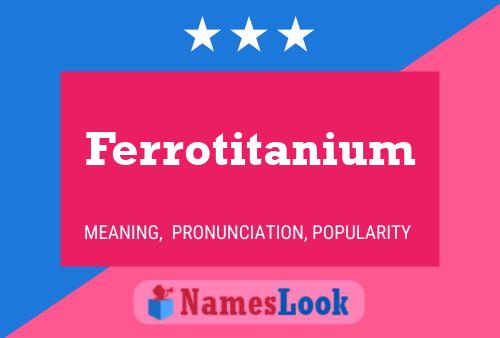 Ferrotitanium Namensposter