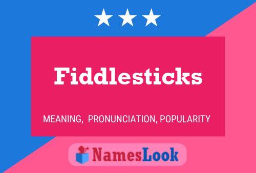 Fiddlesticks Namensposter