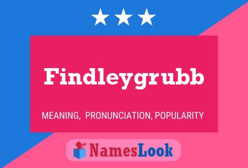 Findleygrubb Namensposter