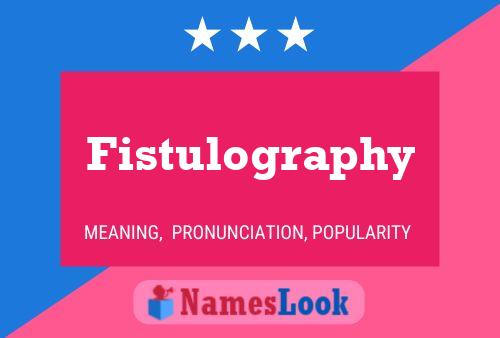 Fistulography Namensposter