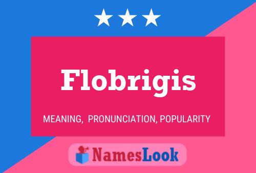 Flobrigis Namensposter