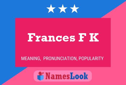 Frances F K Namensposter