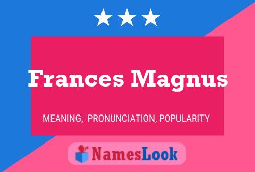 Frances Magnus Namensposter