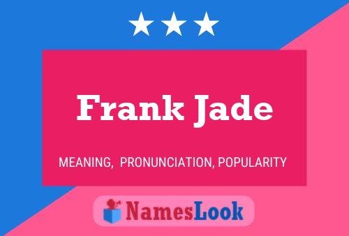 Frank Jade Namensposter