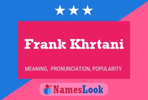 Frank Khrtani Namensposter