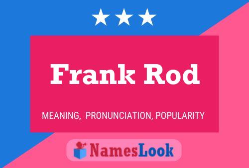 Frank Rod Namensposter