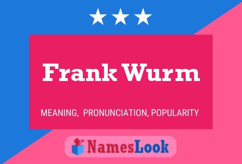 Frank Wurm Namensposter