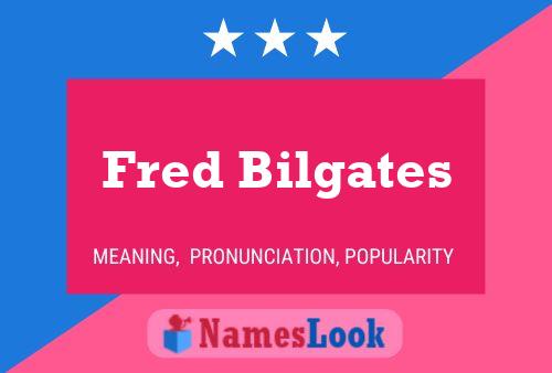 Fred Bilgates Namensposter