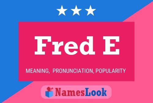 Fred E Namensposter