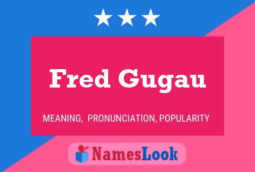 Fred Gugau Namensposter