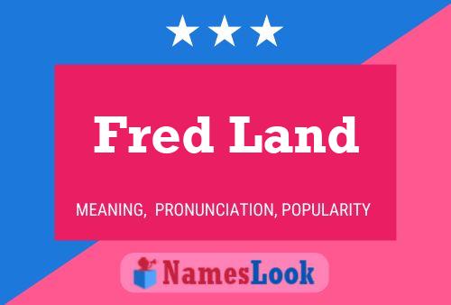 Fred Land Namensposter