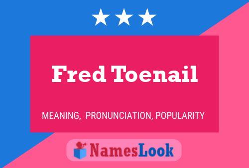 Fred Toenail Namensposter