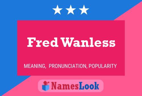 Fred Wanless Namensposter