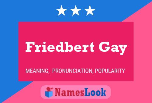 Friedbert Gay Namensposter