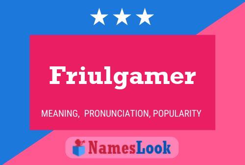 Friulgamer Namensposter