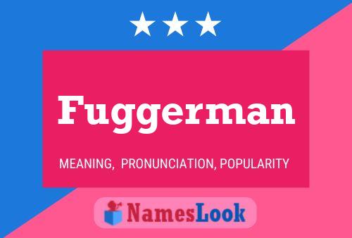 Fuggerman Namensposter