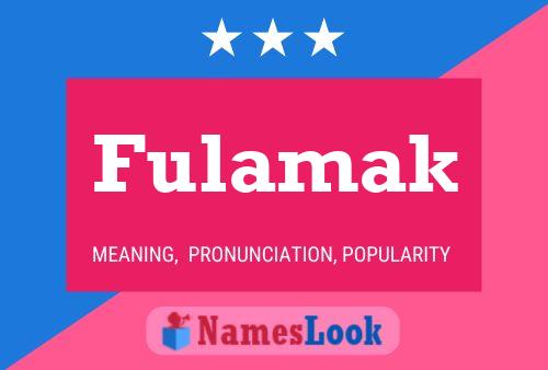 Fulamak Namensposter