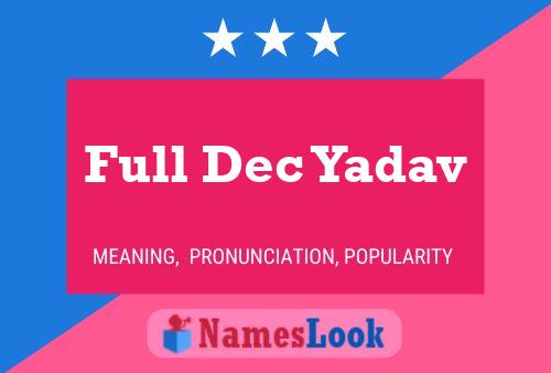 Full Dec Yadav Namensposter