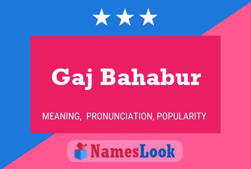 Gaj Bahabur Namensposter