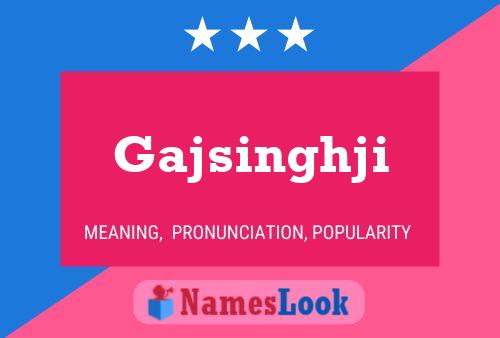 Gajsinghji Namensposter