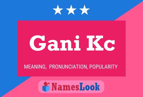 Gani Kc Namensposter