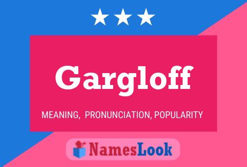 Gargloff Namensposter